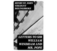 Letters To Sir William Windham And Mr. Pope (ebook)