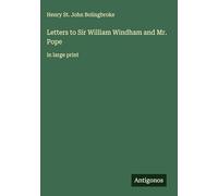 Letters to Sir William Windham and Mr. Pope: in large print