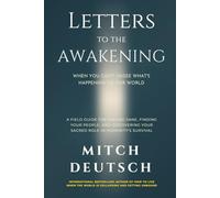 Letters to the Awakening: When You Can't Unsee What's Happening to Our World: A Field Guide for Staying Sane, Finding Your People, and Discovering Your Sacred Role in Humanity's Survival