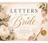 Letters to the Bride: A Keepsake Journal for Love, Advice, Memories & Well Wishes on Her Wedding Day