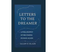 Letters to the Dreamer: A Philosophy of Becoming Human Again