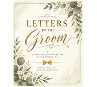 Letters to the Groom: A Collection of Love Letters for Our Wedding Day | A Keepsake Journal for Memories, Advice, Dreams & Love