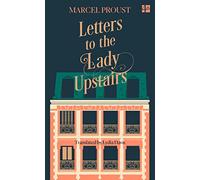 Letters to the Lady Upstairs: The Private Correspondence of Marcel Proust Revealed in a Heartfelt Paris Memoir