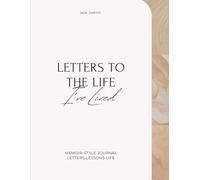 Letters to the Life I've Lived: MEMOIR-STYLE JOURNAL/LETTERS.LESSONS.LIFE