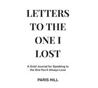 Letters to the One I Lost: A Grief Journal for Speaking to the One You'll Always Love