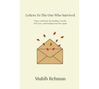 Letters To The One Who Survived: Poetry And Prose For Healing, Growth, And Becoming Yourself Again