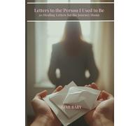 Letters to the Person I Used to Be: 20 Healing Letters for the Journey Home