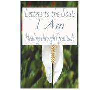 Letters to the Soul: I Am Healing through Gratitude