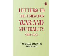 Letters to "The Times" upon War and Neutrality (1881-1920)