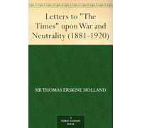 Letters to "The Times" Upon War and Neutrality