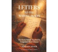 Letters to the Waiting Room: For Every Family Touched by Congenital Heart Disease