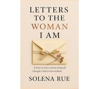 Letters to the Woman I Am: A Year of Becoming, Boundaries, and Becoming Whole (The Unsent Series)