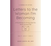 Letters to the Woman I'm Becoming: A Year of Prompts for Writing to Your Past, Present, and Future Self