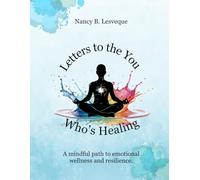 Letters to the You Who's Healing: A mindful path to emotional wellness and resilience