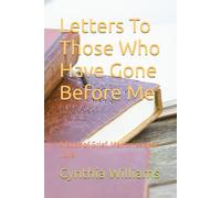Letters To Those Who Have Gone Before Me: A Book of Grief, Memories and Love