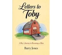 Letters to Toby: A Boy's Journey to Becoming a Man