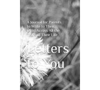 Letters to You: A Journal for Parents to Write to Their Child Across All the Years of Their Life