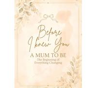 Letters to You Before You Were Born: A Pregnancy Journal & Baby Keepsake Book to Capture Your Thoughts, Hopes, and Your Child’s First Years