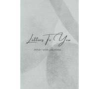 Letters To You: What I wish you knew...
