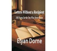 Letters Without a Recipient - 100 Poems for the One Who Never Knew