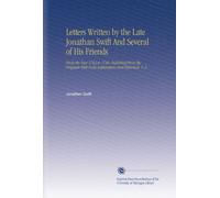 Letters Written by the Late Jonathan Swift And Several of His Friends: From the Year 1703 to 1740. Published From the Originals With Notes Explanatory and Historical. V. 2