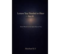 Letters You Needed to Hear - Part III: More Words for the Quiet Parts of You (Letters for Every State of Mind)