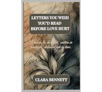 LETTERS YOU WISH YOU’D READ BEFORE LOVE HURT: Wisdom for the heart, written in hindsight, delivered just in time.