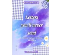 Letters You'll Never Send: An emotional healing journal