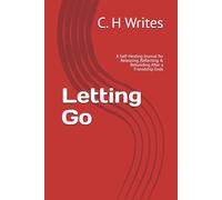 Letting Go: A Self-Healing Journal for Releasing, Reflecting & Rebuilding After a Friendship Ends