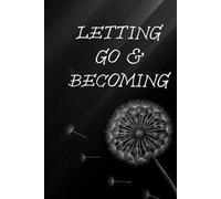 Letting Go & Becoming: A Guided Journal for Healing,Growth & Self Reflection: Release the Past,Heal Gently,and Grow Into Your Best Self