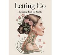 Letting Go Coloring Book for Adults: Release Stress, Calm Overthinking, and Find Inner Peace with Healing Affirmations and Relaxing Coloring Pages