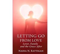 LETTING GO FROM LOVE: Lover, Family and the Grace After