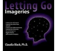 Letting Go Imageries by Claudia Black Ph.D.