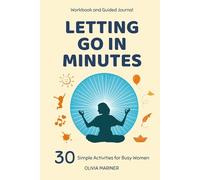 Letting Go in Minutes Workbook and Guided Journal: 30 Simple Activities for Busy Women