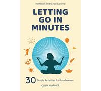 Letting Go in Minutes Workbook and Guided Journal: 30 Simple Activities for Busy Women