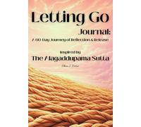 Letting Go Journal: A 60-Day Journey of Reflection & Release: Inspired by the Alagaddupama Sutta - Recognizing and Releasing Attachments