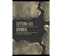 Letting Go Journal - Finde zurück zu dir: Reflektiere, schreibe und finde Frieden - Seite für Seite.