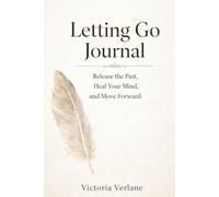 Letting Go Journal: Release the Past, Heal Your Mind, and Move Forward