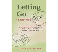 Letting Go (Kind Of): A Mom's Guide to Launching Her College-Bound Daughter Without Losing Her Mind (The Mom Shift)