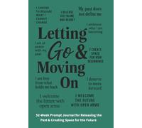 Letting Go & Moving On: I Release What No Longer Serves Me: A 52-Week Prompt Journal for Releasing the Past & Creating Space for the Future