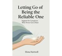 Letting Go of Being the Reliable One: Support for Caregivers Who Never Get to Rest (The Quiet Burnout Series: Caregiving)