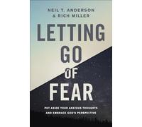 Letting Go of Fear: Put Aside Your Anxious Thoughts and Embrace God's Perspective