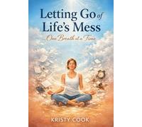 Letting Go of Life’s Mess…One Breath at a Time
