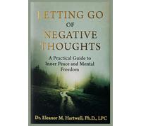 Letting Go of Negative Thoughts: A Practical Guide to Inner Peace and Mental Freedom