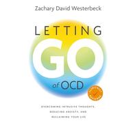 Letting Go of OCD: Overcoming Intrusive Thoughts, Reducing Anxiety, and Reclaiming Your Life