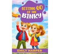 Letting Go of the Binky - A Parent's Guide to Weaning with Love: Pacifier Weaning Without Power Struggles - Calm Routines, Sleep Support, and Soothing Tools for Toddlers: 11 (Parenting)