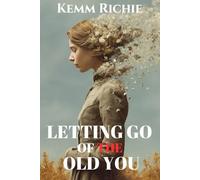 Letting Go of the Old You: A Journey to Freedom, Growth, and Authentic Living (Selfhelp)