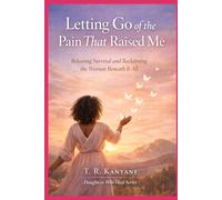 Letting Go of the Pain That Raised Me: Releasing Survival and Reclaiming the Woman Beneath It All (Daughters Who Heal)