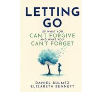 Letting Go: Of What You Can’t Forgive And What You Can’t Forget