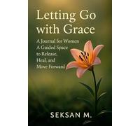 Letting Go with Grace: A Journal for Women: A Guided Space to Release, Heal, and Move Forward